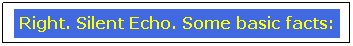 Text Box: Right. Silent Echo. Some basic facts:
